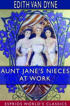 Aunt Jane's Nieces at Work (Esprios Classics) - Dyne, Edith Van