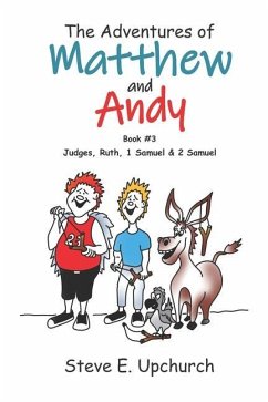 The Adventures of Matthew and Andy, Book #3 Judges, Ruth, 1 Samuel, and 2 Samuel - Upchurch, Steve E.