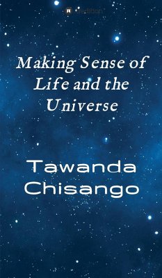 Making Sense of Life and the Universe - Chisango, Tawanda