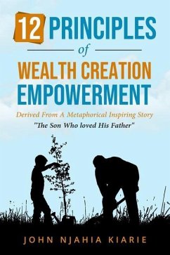 12 Principles Of Wealth Creation Empowerment: How to succeed in business and wealth creation - Kiarie, John