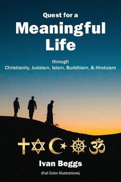 Quest for a Meaningful Life: through Christianity, Judaism, Islam, Buddhism, and Hinduism - Beggs, Ivan