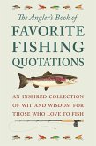 The Angler's Book of Favorite Fishing Quotations: An Inspired Collection of Wit and Wisdom for Those Who Love to Fish