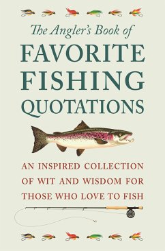 The Angler's Book of Favorite Fishing Quotations: An Inspired Collection of Wit and Wisdom for Those Who Love to Fish - Corley, Jackie