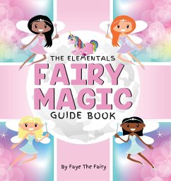 THE ELEMENTALS; FAIRY MAGIC GUIDE BOOK - Fairy, Faye The