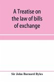 A treatise on the law of bills of exchange, promissory notes, bank-notes and cheques