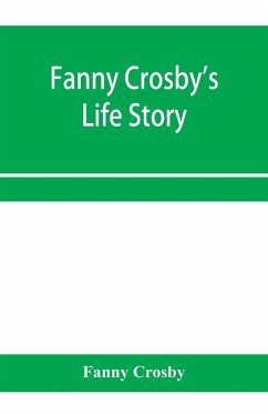 Fanny Crosby's life story - Crosby, Fanny