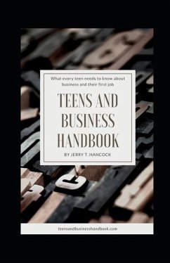 Teens and Business Handbook: What every teen needs to know about business and their first job - Hancock, Jerry