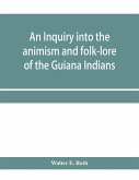 An inquiry into the animism and folk-lore of the Guiana Indians