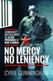 No Mercy, No Leniency: Communist Mistreatment of British Prisoners of War in Korea