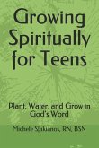 Growing Spiritually for Teens: Plant, Water, and Grow in God's Word
