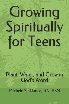 Growing Spiritually for Teens: Plant, Water, and Grow in God's Word - Sfakianos, Michele a.