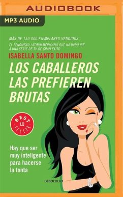 Los Caballeros Las Prefieren Brutas: Hay Que Ser Muy Inteligente Para Hacerse La Tonta - Domingo, Isabella Santo