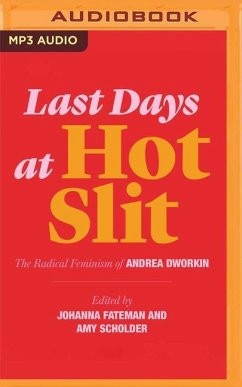 Last Days at Hot Slit: The Radical Feminism of Andrea Dworkin - Dworkin, Andrea; Fateman (Editor), Johanna; Scholder (Editor), Amy