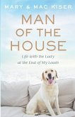 Man of the House: Life with the Lady at the End of My Leash