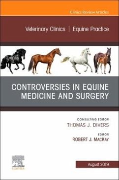 Controversies in Equine Medicine and Surgery, an Issue of Veterinary Clinics of North America: Equine Practice - MacKay, Robert J.