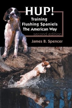 Hup!: Training Flushing Spaniels The American Way - Spencer, James B.