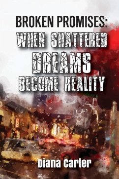 Broken Promises: When Shattered Dreams Become Reality - Carter, Diana