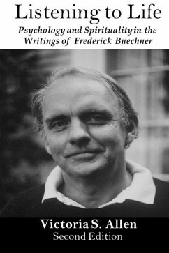 Listening to Life: Psychology and Spirituality in the Writings of Frederick Buechner - Allen, Victoria S.