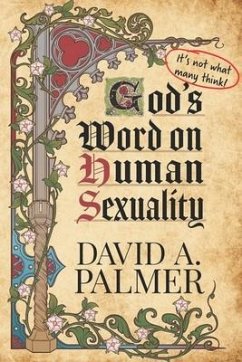 God's Word on Human Sexuality: It's Not What Many Think - Palmer, David A.