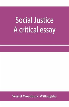 Social justice; a critical essay - Woodbury Willoughby, Westel