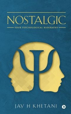 Nostalgic: Your Psychological Biography - Jay H. Khetani