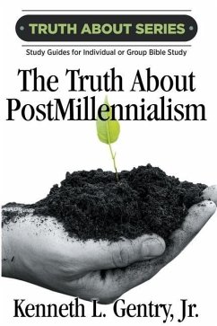The Truth about Postmillennialism: A Study Guide for Individual or Group Bible Study - Gentry, Kenneth L.