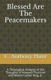Blessed Are The Peacemakers: A Theological Analysis of the Thoughts of Howard Thurman and Martin Luther King, Jr.
