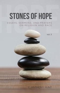 Stones of Hope: Essays, Sermons and Prayers on Religion and Race - Hunt, C. Anthony