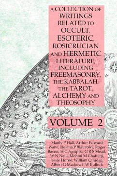 A Collection of Writings Related to Occult, Esoteric, Rosicrucian and Hermetic Literature, Including Freemasonry, the Kabbalah, the Tarot, Alchemy and Theosophy Volume 2 - Hall, Manly P.; Mackey, Albert G.; Blavatsky, Helena P.