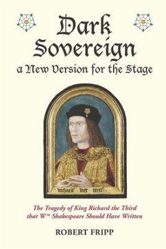 Dark Sovereign, a New Version for the Stage: The Tragedy of King Richard III that Wm Shakespeare Should Have Written - Fripp, Robert