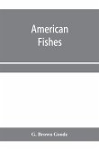 American fishes; a popular treatise upon the game and food fishes of North America, with especial reference to habits and methods of capture