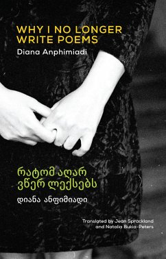Why I No Longer Write Poems: [Bilingual Georgian-English] - Anphimiadi, Diana