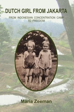 Dutch Girl From Jakarta: From Indonesian Concentration Camp to Freedom - Zeeman, Maria