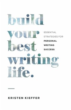 Build Your Best Writing Life - Kieffer, Kristen