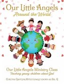 Our Little Angels Around the World: Our Little Angels Ministry Class--Teaching young children about God.