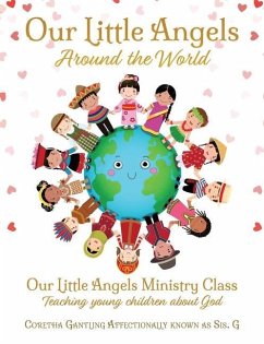 Our Little Angels Around the World: Our Little Angels Ministry Class--Teaching young children about God. - Gantling, Coretha