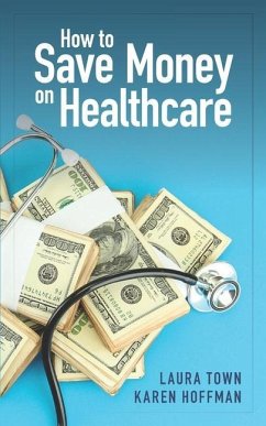 How to Save Money on Healthcare - Hoffman, Karen; Town, Laura