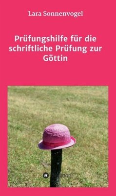 Prüfungshilfe für die schriftliche Prüfung zur Göttin - Sonnenvogel, Lara Prüfungshilfe für die schriftliche Prüfung zur Göttin - Sonnenvogel, Lara