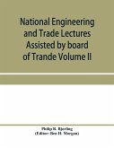 National Engineering and Trade Lectures Assisted by board of Trande, Colonial and Foreign offices, Colonial Governments, and Leading Technical and trade Institutions (Volume II) British progress in pumps and pumping engines