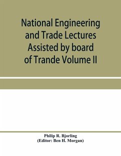 National Engineering and Trade Lectures Assisted by board of Trande, Colonial and Foreign offices, Colonial Governments, and Leading Technical and trade Institutions (Volume II) British progress in pumps and pumping engines - R. Bjorling, Philip