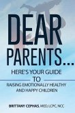 Dear Parents...: Here's Your Guide To Raising Emotionally Healthy and Happy Children