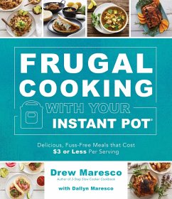 Frugal Cooking with Your Instant Pot(r): Delicious, Fuss-Free Meals That Cost $3 or Less Per Serving - Maresco, Drew