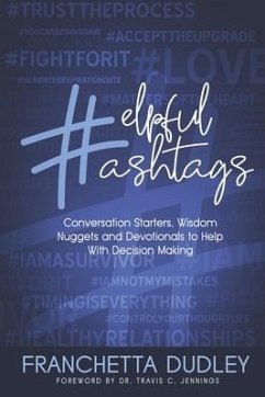 Helpful Hashtags: Conversation Starters, Wisdom Nuggets and Devotionals to Help With Decision Making - Dudley, Franchetta