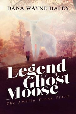 Legend of the Ghost Moose: The Amelia Young Story - Haley, Dana Wayne