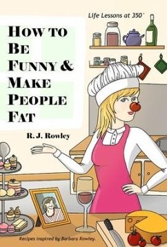 How to Be Funny and Make People Fat - Rowley, R. J.