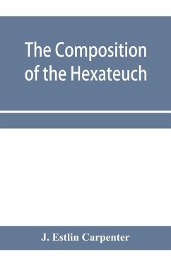 The composition of the Hexateuch; an introduction with select lists of words and phrases - Estlin Carpenter, J.