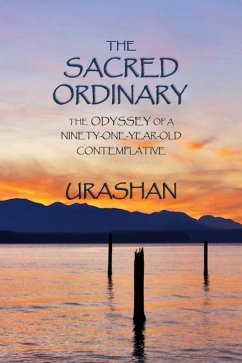 The Sacred Ordinary: The Odyssey of a Ninety-One-Year-Old Contemplative - Urashan