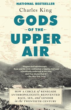 Gods of the Upper Air: How a Circle of Renegade Anthropologists Reinvented Race, Sex, and Gender in the Twentieth Century - King, Charles
