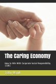 The Caring Economy: How to Win with Corporate Social Responsibility (CSR)