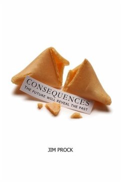 Consequences: The Future Will Reveal The Past - Prock, Jim